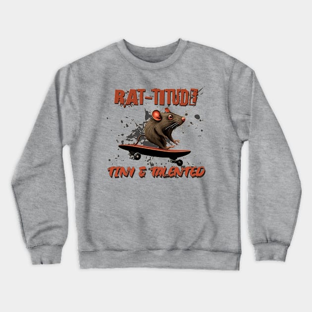 Rat-titude Tiny & Talented Skate Life Skateboarder Crewneck Sweatshirt by TornadoTwistar Clothing